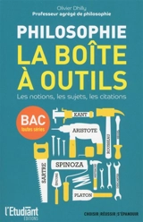 Philosophie : la boîte à outils : les notions, les sujets, les citations, bac toutes séries - Olivier Dhilly