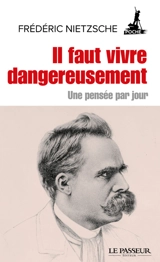 Il faut vivre dangereusement : une pensée par jour - Friedrich Nietzsche