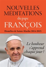 Nouvelles méditations : homélies de Sainte-Marthe 2014-2015 - François