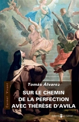 Sur le chemin de perfection avec Thérèse d'Avila - Tomas Alvarez