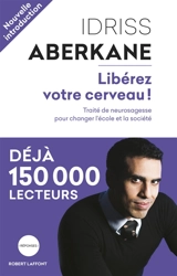Libérez votre cerveau ! : traité de neurosagesse pour changer l'école et la société - Idriss J. Aberkane