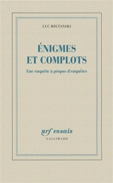 Enigmes et complots : une enquête à propos d'enquêtes - Luc Boltanski