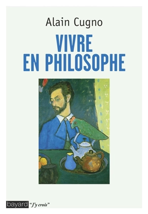 Vivre en philosophe - Alain Cugno