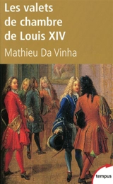 Les valets de chambre de Louis XIV - Mathieu Da Vinha