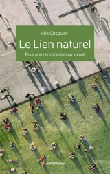 Le lien naturel : pour une reconnexion au vivant - Alix Cosquer