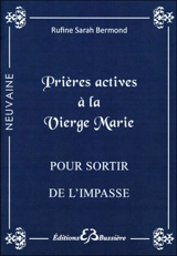 Prières actives pour sortir de l'impasse : par l'intercession de la sainte Vierge Marie : en neuvaine - Rufine Sarah Bermond