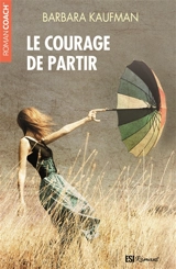 Le courage de partir - Barbara Kaufman