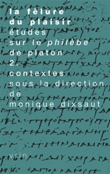La fêlure du plaisir : études sur le Philèbe de Platon. Vol. 2. Contextes