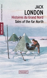Histoires du Grand Nord. Tales of the Far North - Jack London