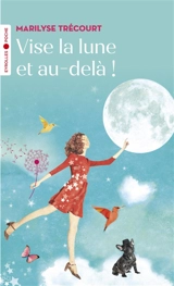 Vise la lune et au-delà ! - Marilyse Trécourt