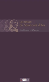 La messe du saint curé d'Ars - Guillaume d' Alançon