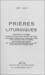 Prières liturgiques : assistance à la messe, hymnes en prose pour toutes les fêtes, calendrier perpétuel et ordre des fêtes pour chaque jour de l'année, invocations des saints en toutes les circonstances de la vie avec not - Abbé Julio