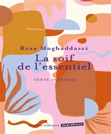 La soif de l'essentiel : texte intégral - Reza Moghaddassi