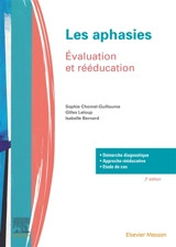 Les aphasies : évaluation et rééducation - Sophie Chomel-Guillaume