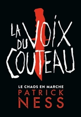 Le chaos en marche. Vol. 1. La voix du couteau - Patrick Ness