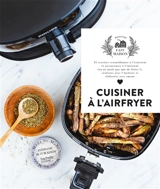 Cuisiner à l'Airfryer : 35 recettes croustillantes à l'extérieur et savoureuses à l'intérieur (on ne parle pas que de frites !), réalisées avec l'Airfryer et élaborées avec amour - Stéphanie de Turckheim