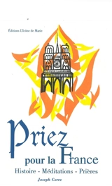 Priez pour la France : histoire, méditations, prières - Joseph Corre