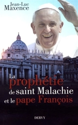 La prophétie de saint Malachie et le pape François : essai - Jean-Luc Maxence