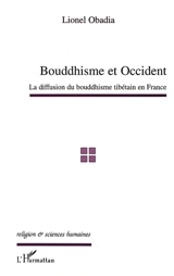 Bouddhisme et Occident : la diffusion du bouddhisme tibétain en France - Lionel Obadia