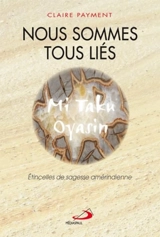 Nous sommes tous liés : étincelles de sagesse amérindienne - Claire Payment