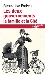 Les deux gouvernements : la famille et la cité - Geneviève Fraisse