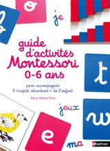 Guide d'activités Montessori 0-6 ans : pour accompagner l'esprit absorbant de l'enfant - Marie-Hélène Place
