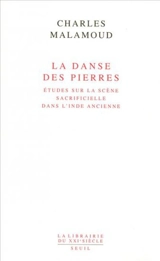 La danse des pierres : études sur la scène sacrificielle dans l'Inde ancienne - Charles Malamoud