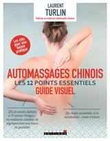 Automassages chinois : les 12 points essentiels : guide visuel - Laurent Turlin