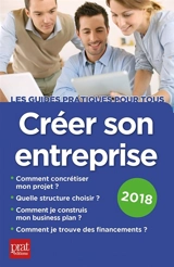 Créer son entreprise : comment concrétiser mon projet, quelle structure choisir, comment je construis mon business plan, comment je trouve des financements ? : 2018 - Carine Sfez