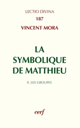 La symbolique de Matthieu. Vol. 2. Les groupes - Vincent Mora