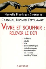 Vivre et souffrir : relever le défi - Dionigi Tettamanzi