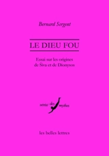 Le dieu fou : essai sur les origines de Siva et de Dionysos - Bernard Sergent