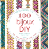 100 bijoux DIY, modèles et techniques étape par étape : bracelets, manchettes & cie : : tissage, tressage, brick stitch, peyote, macramé, kumihino - Lucie Fossemalle