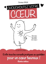 Chouchoutez votre coeur : enfin tous les conseils pratiques au quotidien pour un coeur en bonne santé ! - Christian Brun