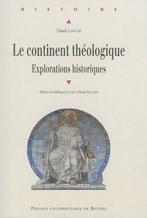 Le continent théologique : explorations historiques - Claude Langlois