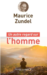 Un autre regard sur l'homme - Maurice Zundel