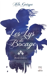 Les lys du bocage : roman jeunesse - Alix Goisque