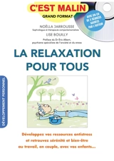 La relaxation pour tous : développez vos ressources antistress et retrouvez sérénité et bien-être au travail, en couple, avec vos enfants... - Noëlla Jarrousse