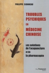 Troubles psychiques en médecine chinoise : les solutions de l'acupuncture et de la pharmacopée - Philippe Sionneau