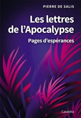 Les lettres de l'Apocalypse : pages d'espérances - Pierre de Salis