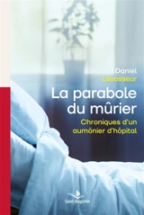La parabole du mûrier : chroniques d'un aumônier d'hôpital - Daniel Levasseur