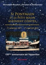 Si Pontmain et le Petit Maine m'étaient contés... : 17 janvier 1871-17 janvier 2021 : 150ème anniversaire de l'apparition - Bernadette Bourbon