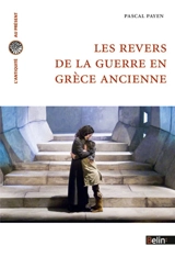 Les revers de la guerre en Grèce ancienne : histoire et historiographie - Pascal Payen