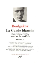 Oeuvres. Vol. 1. La garde blanche : nouvelles, récits, articles de variétés - Mikhaïl Boulgakov