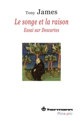 Le songe et la raison : essai sur Descartes - Tony James