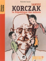 Janusz Korczak : la république des enfants - Rolande Causse