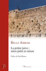 La prière juive : entre piété et raison - Bella Amram