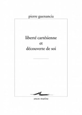 Liberté cartésienne et découverte de soi - Pierre Guenancia