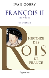François II, 1559-1560 : fils d'Henri II - Ivan Gobry