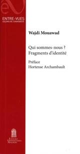 Qui sommes-nous ? : fragments d'identité - Wajdi Mouawad
